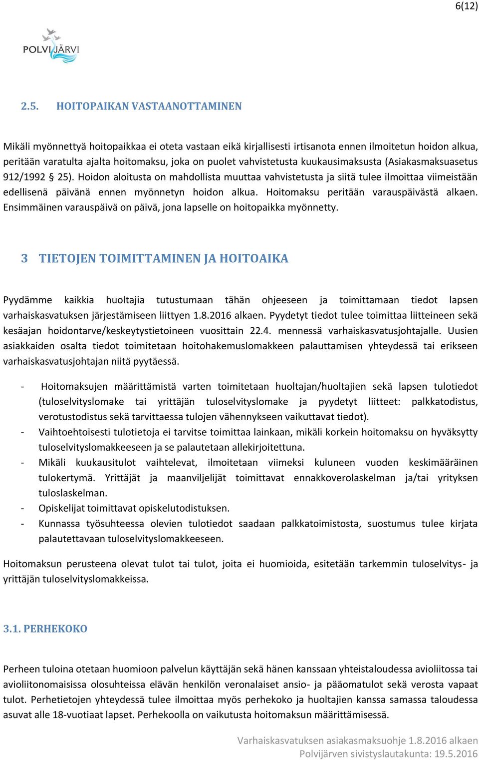 vahvistetusta kuukausimaksusta (Asiakasmaksuasetus 912/1992 25).