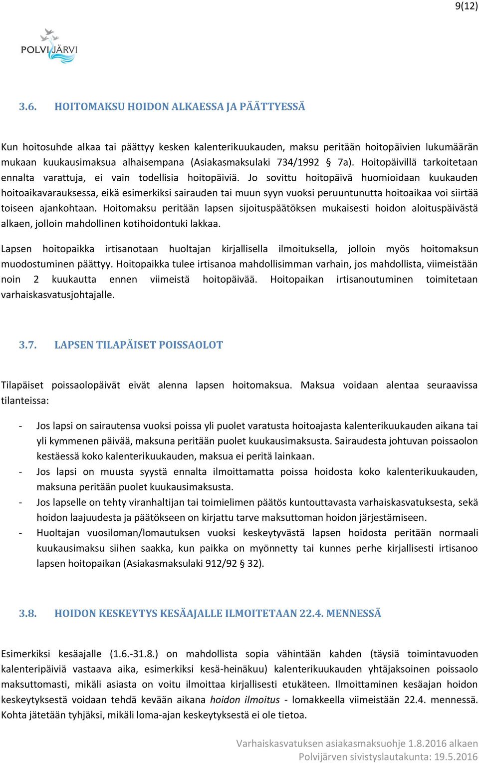 734/1992 7a). Hoitopäivillä tarkoitetaan ennalta varattuja, ei vain todellisia hoitopäiviä.