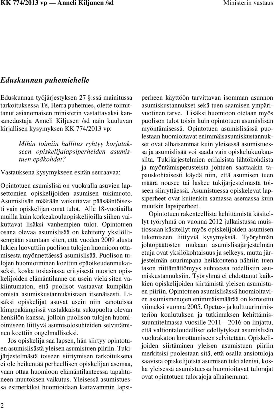 Vastauksena kysymykseen esitän seuraavaa: Opintotuen asumislisä on vuokralla asuvien lapsettomien opiskelijoiden asumisen tukimuoto.