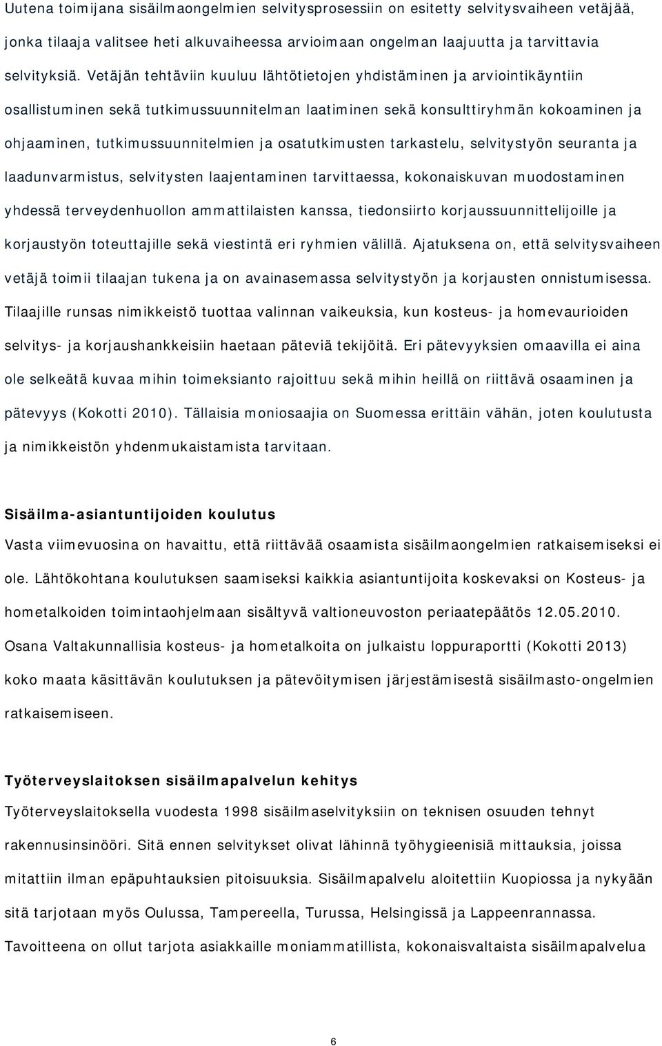 osatutkimusten tarkastelu, selvitystyön seuranta ja laadunvarmistus, selvitysten laajentaminen tarvittaessa, kokonaiskuvan muodostaminen yhdessä terveydenhuollon ammattilaisten kanssa, tiedonsiirto
