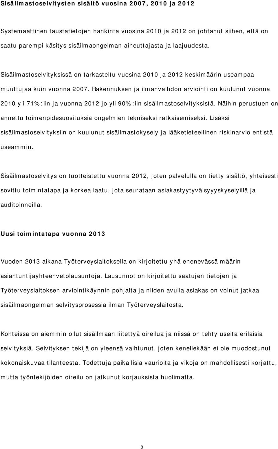 Rakennuksen ja ilmanvaihdon arviointi on kuulunut vuonna 2010 yli 71%:iin ja vuonna 2012 jo yli 90%:iin sisäilmastoselvityksistä.