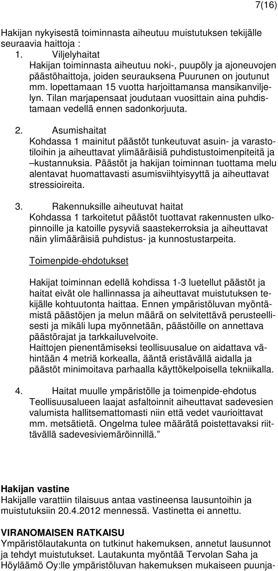 Tilan marjapensaat joudutaan vuosittain aina puhdistamaan vedellä ennen sadonkorjuuta. 2.