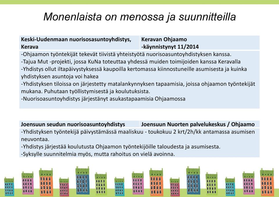 -Tajua Mut -projekti, jossa KuNa toteuttaa yhdessä muiden toimijoiden kanssa Keravalla -Yhdistys ollut iltapäivystyksessä kaupoilla kertomassa kiinnostuneille asumisesta ja kuinka yhdistyksen