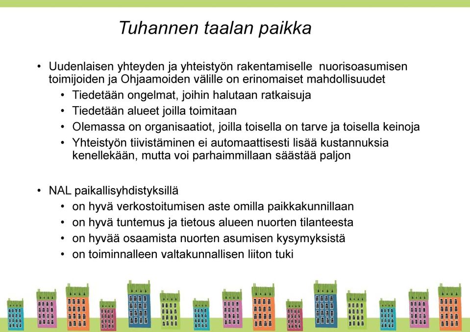 tiivistäminen ei automaattisesti lisää kustannuksia kenellekään, mutta voi parhaimmillaan säästää paljon NAL paikallisyhdistyksillä on hyvä verkostoitumisen aste