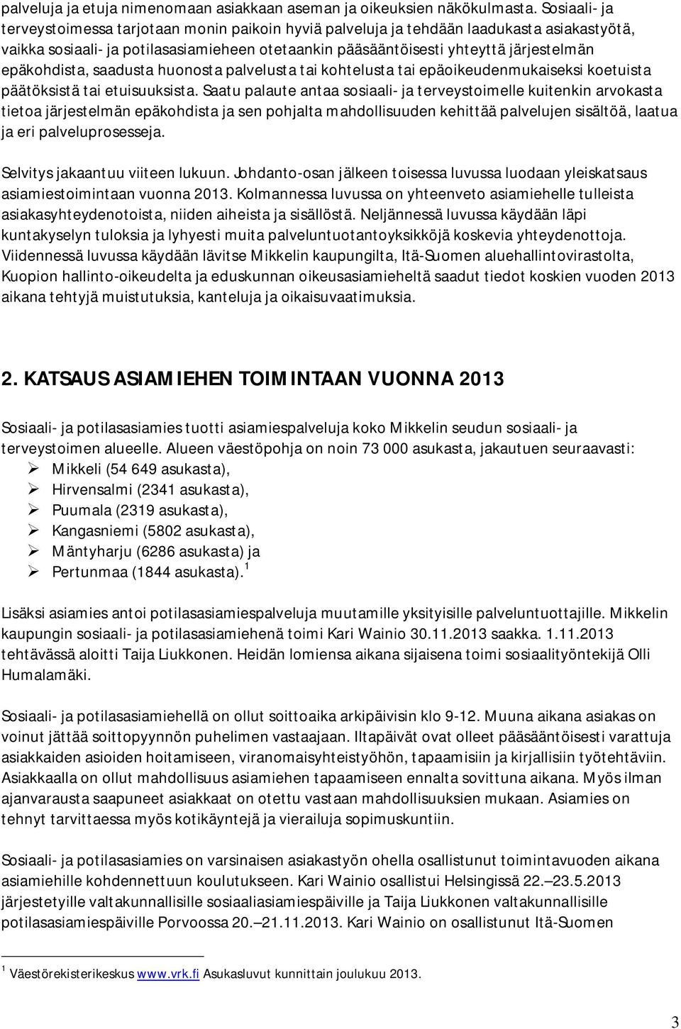 epäkohdista, saadusta huonosta palvelusta tai kohtelusta tai epäoikeudenmukaiseksi koetuista päätöksistä tai etuisuuksista.