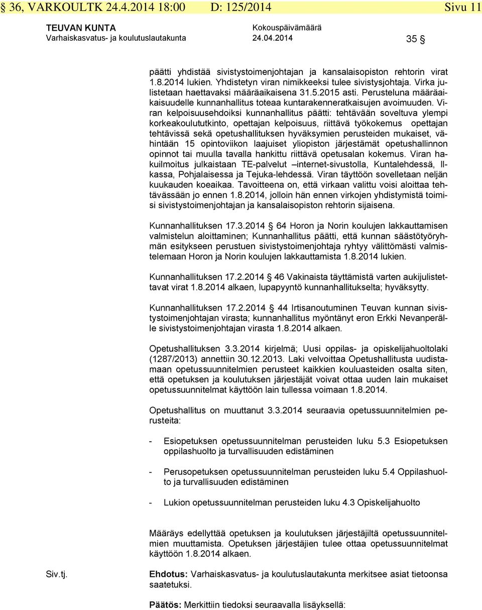 Perusteluna määräaikaisuudelle kunnanhallitus toteaa kuntarakenneratkaisujen avoimuuden.