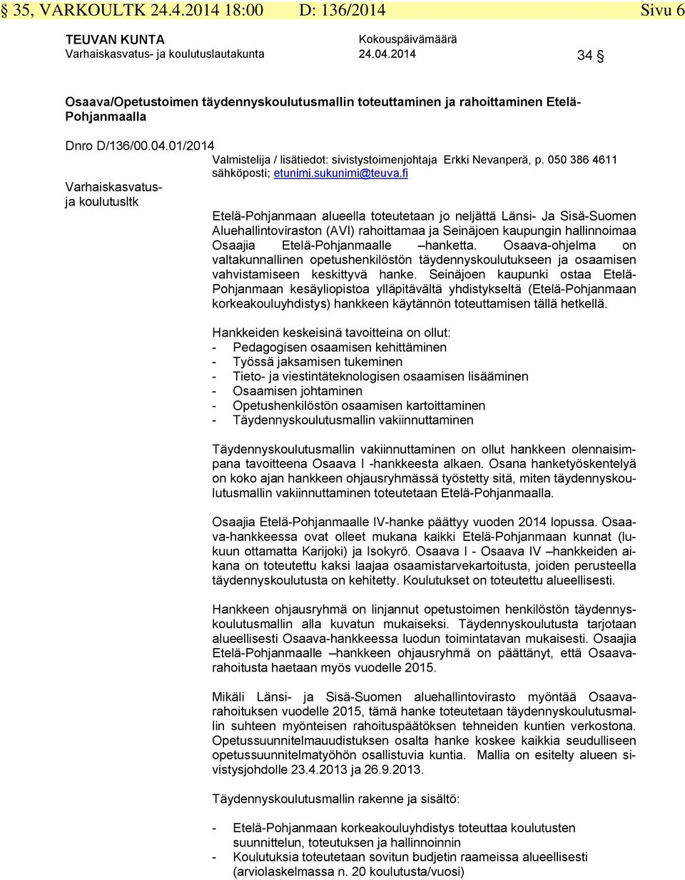 050 386 4611 sähköposti; etunimi.sukunimi@teuva.