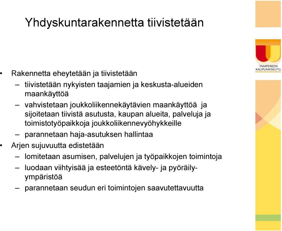 toimistotyöpaikkoja joukkoliikennevyöhykkeille parannetaan haja asutuksen hallintaa Arjen sujuvuutta edistetään lomitetaan asumisen,