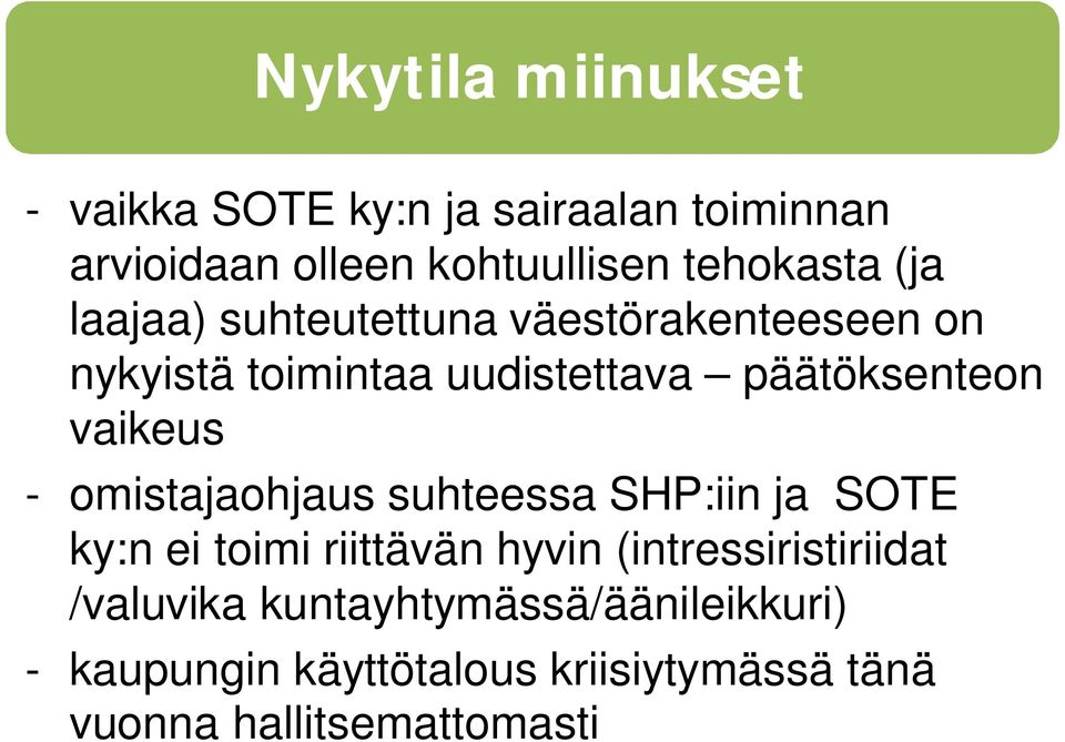 - omistajaohjaus suhteessa SHP:iin ja SOTE ky:n ei toimi riittävän hyvin (intressiristiriidat