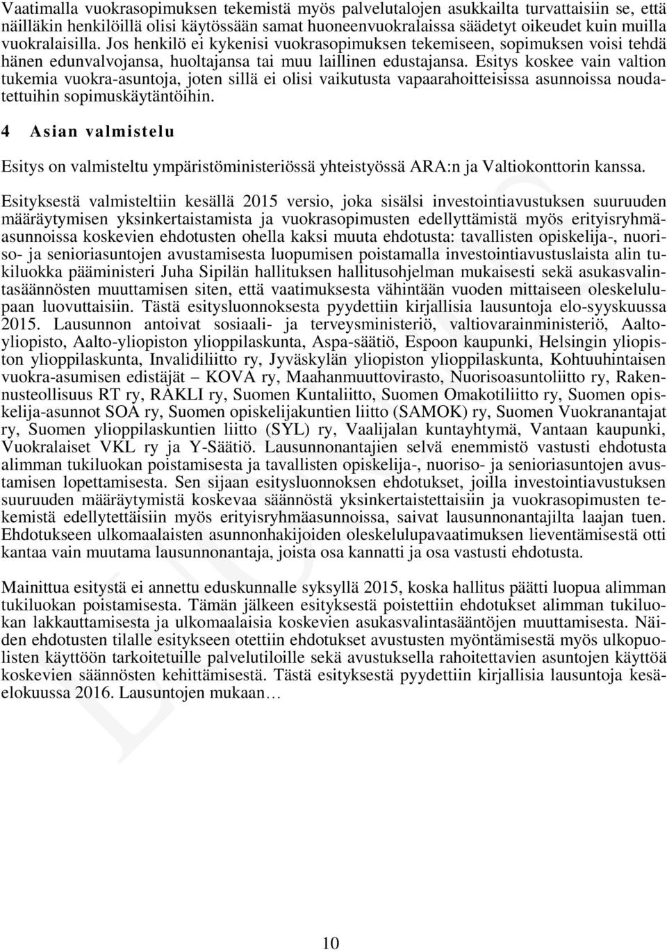 Esitys koskee vain valtion tukemia vuokra-asuntoja, joten sillä ei olisi vaikutusta vapaarahoitteisissa asunnoissa noudatettuihin sopimuskäytäntöihin.