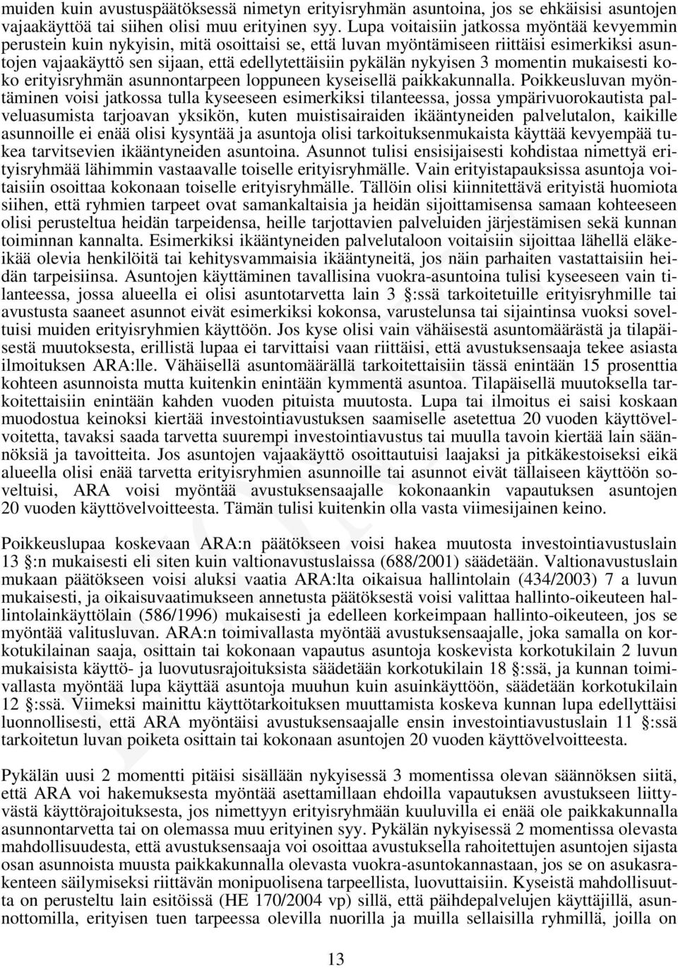 nykyisen 3 momentin mukaisesti koko erityisryhmän asunnontarpeen loppuneen kyseisellä paikkakunnalla.