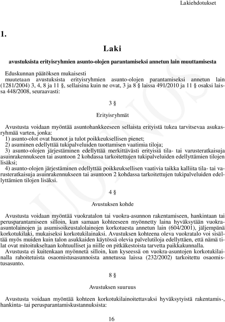 lain (1281/2004) 3, 4, 8 ja 11, sellaisina kuin ne ovat, 3 ja 8 laissa 491/2010 ja 11 osaksi laissa 448/2008, seuraavasti: 3 Erityisryhmät Avustusta voidaan myöntää asuntohankkeeseen sellaista