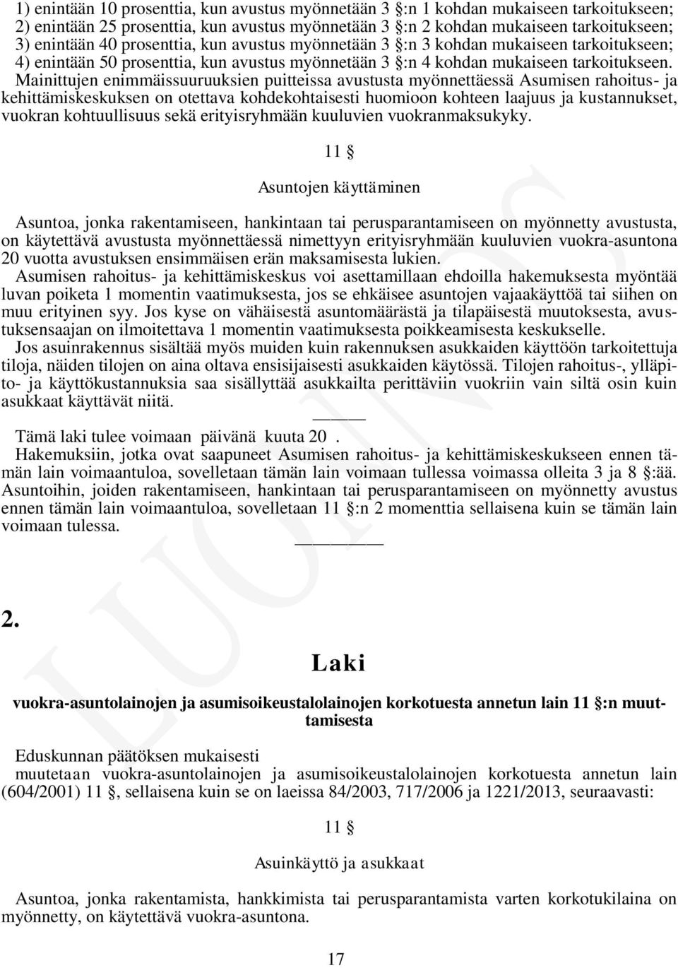 Mainittujen enimmäissuuruuksien puitteissa avustusta myönnettäessä Asumisen rahoitus- ja kehittämiskeskuksen on otettava kohdekohtaisesti huomioon kohteen laajuus ja kustannukset, vuokran