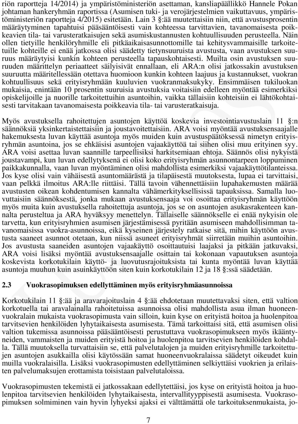 Lain 3 :ää muutettaisiin niin, että avustusprosentin määräytyminen tapahtuisi pääsääntöisesti vain kohteessa tarvittavien, tavanomaisesta poikkeavien tila- tai varusteratkaisujen sekä