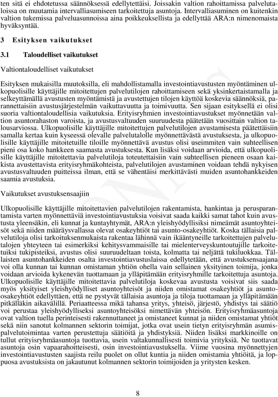 1 Taloudelliset vaikutukset Valtiontaloudelliset vaikutukset Esityksen mukaisilla muutoksilla, eli mahdollistamalla investointiavustusten myöntäminen ulkopuolisille käyttäjille mitoitettujen