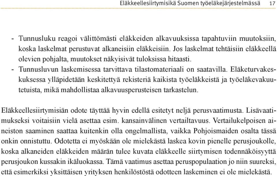 Eläketurvakeskuksessa ylläpidetään keskitettyä rekisteriä kaikista työeläkkeistä ja työeläkevakuutetuista, mikä mahdollistaa alkavuusperusteisen tarkastelun.