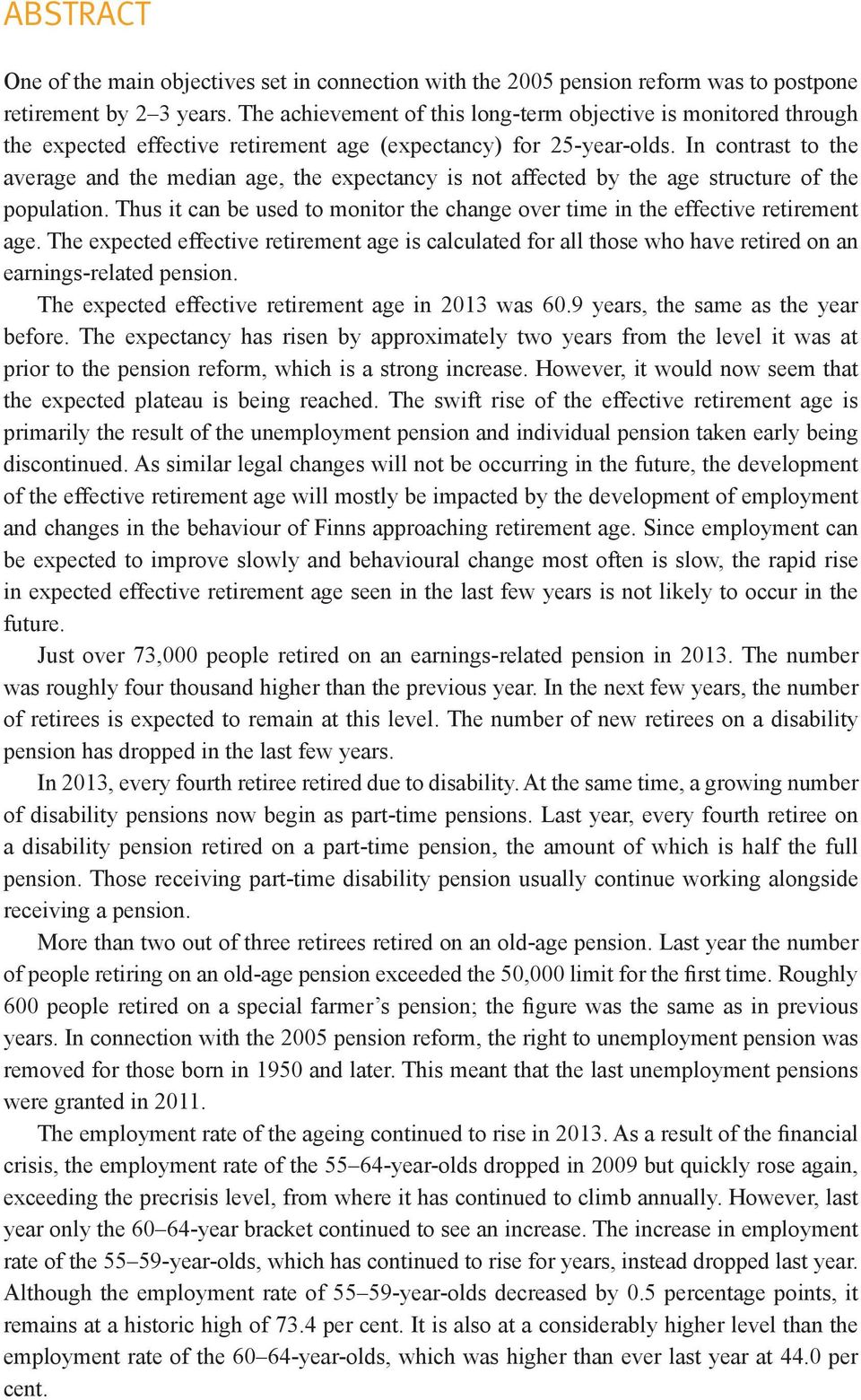 In contrast to the average and the median age, the expectancy is not affected by the age structure of the population.