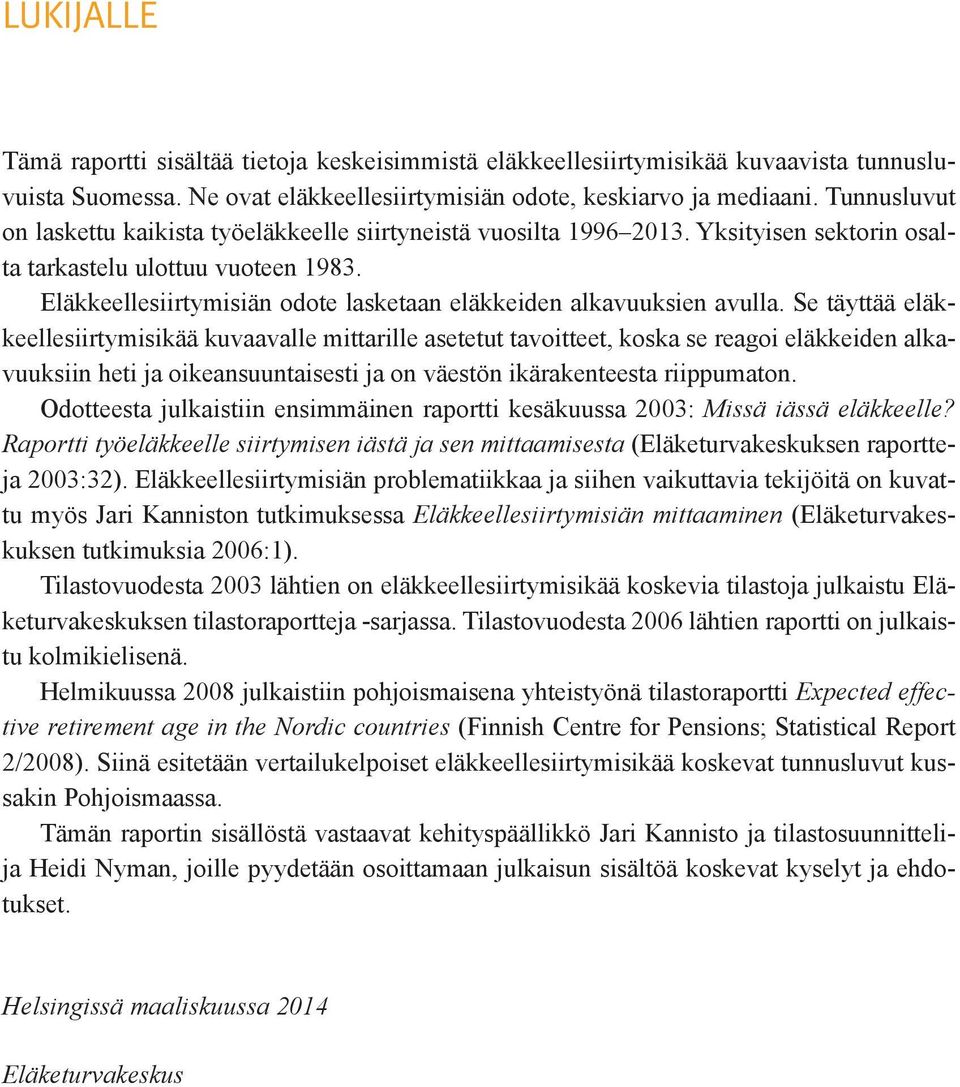 Eläkkeellesiirtymisiän odote lasketaan eläkkeiden alkavuuksien avulla.