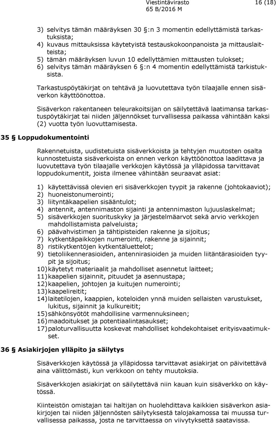 Tarkastuspöytäkirjat on tehtävä ja luovutettava työn tilaajalle ennen sisäverkon käyttöönottoa.