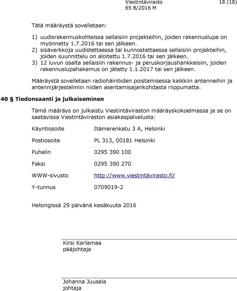 3) 12 luvun osalta sellaisiin rakennus- ja peruskorjaushankkeisiin, joiden rakennuslupahakemus on jätetty 1.1.2017 tai sen jälkeen.