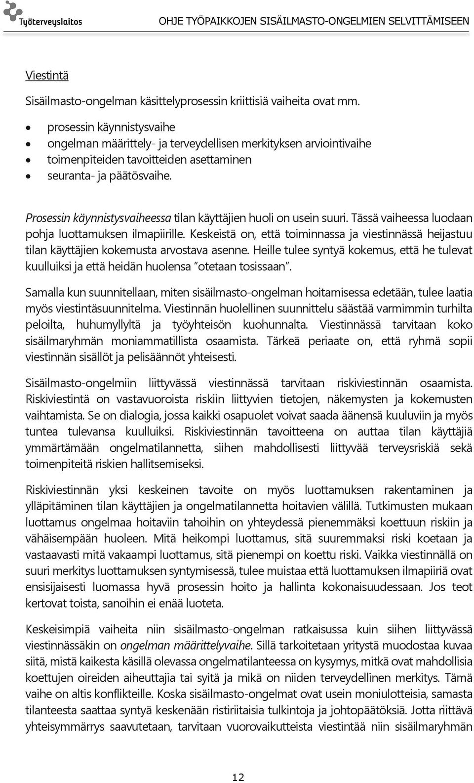 Prosessin käynnistysvaiheessa tilan käyttäjien huoli on usein suuri. Tässä vaiheessa luodaan pohja luottamuksen ilmapiirille.