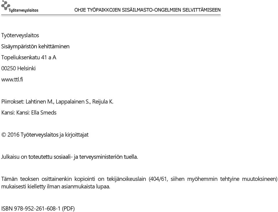 Kansi: Kansi: Ella Smeds 2016 Työterveyslaitos ja kirjoittajat Julkaisu on toteutettu sosiaali- ja