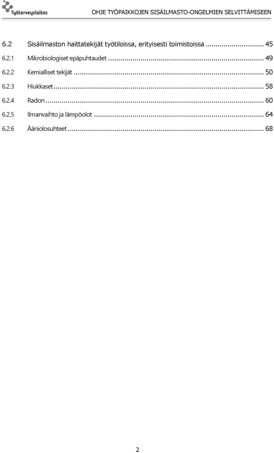 .. 50 6.2.3 Hiukkaset... 58 6.2.4 Radon... 60 6.2.5 Ilmanvaihto ja lämpöolot.