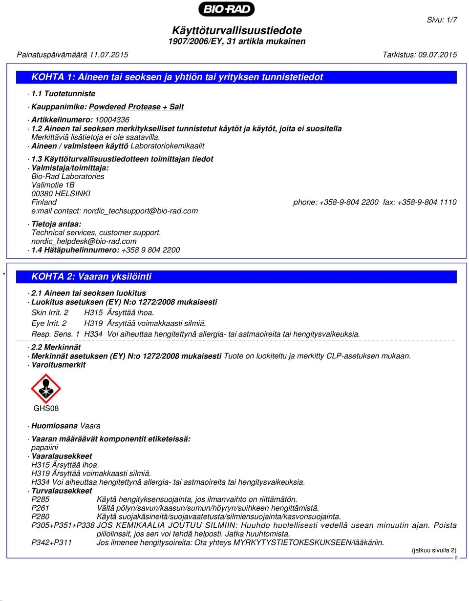 3 Käyttöturvallisuustiedotteen toimittajan tiedot Valmistaja/toimittaja: Bio-Rad Laboratories Valimotie 1B 00380 HELSINKI Finland phone: +358-9-804 2200 fax: +358-9-804 1110 e:mail contact: