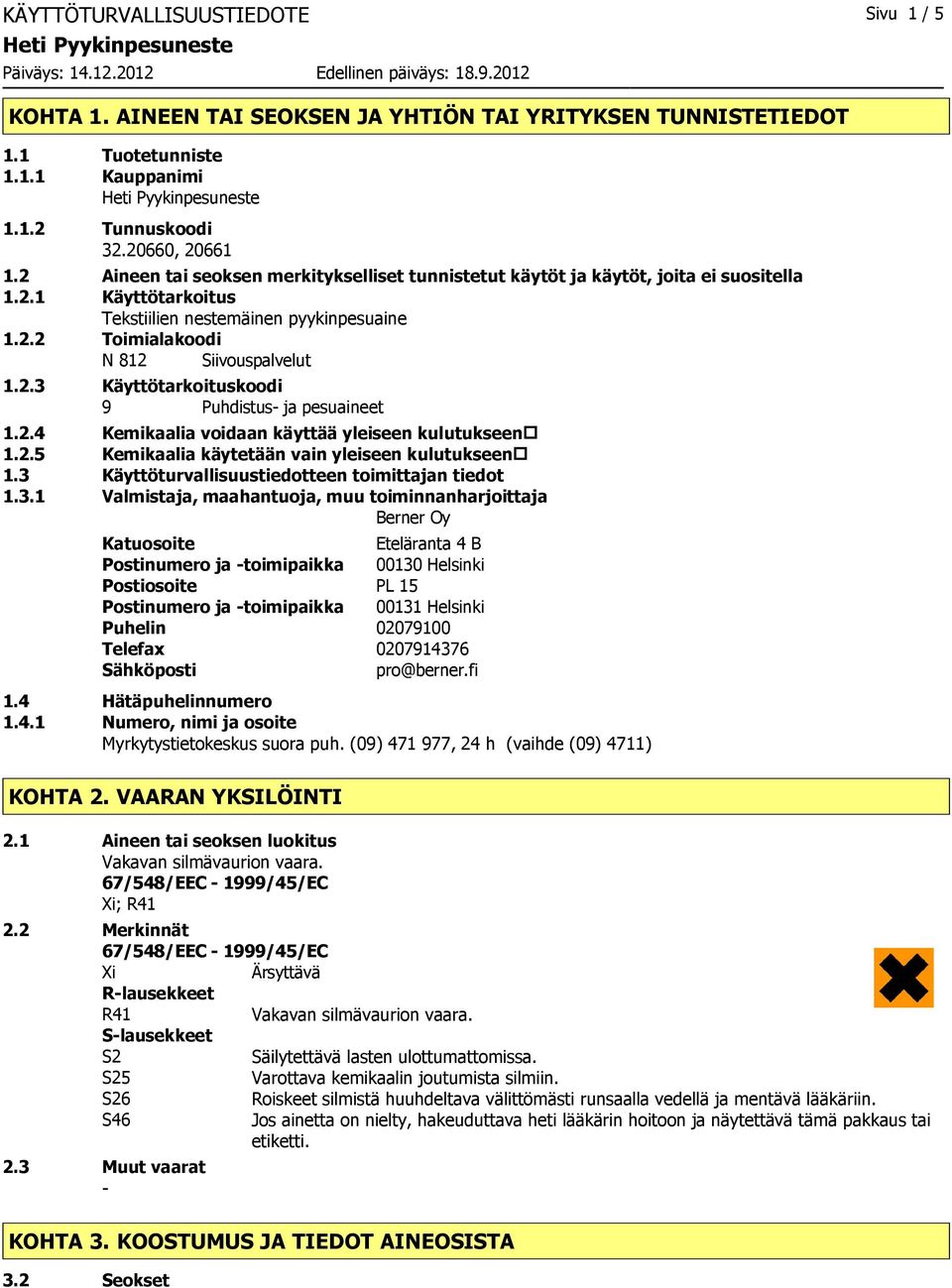 2.4 Kemikaalia voidaan käyttää yleiseen kulutukseen 1.2.5 Kemikaalia käytetään vain yleiseen kulutukseen 1.3 