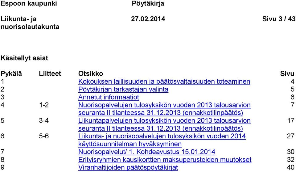 informaatiot 6 4 1-2 Nuorisopalvelujen tulosyksikön vuoden 2013 talousarvion 7 seuranta II tilanteessa 31.12.