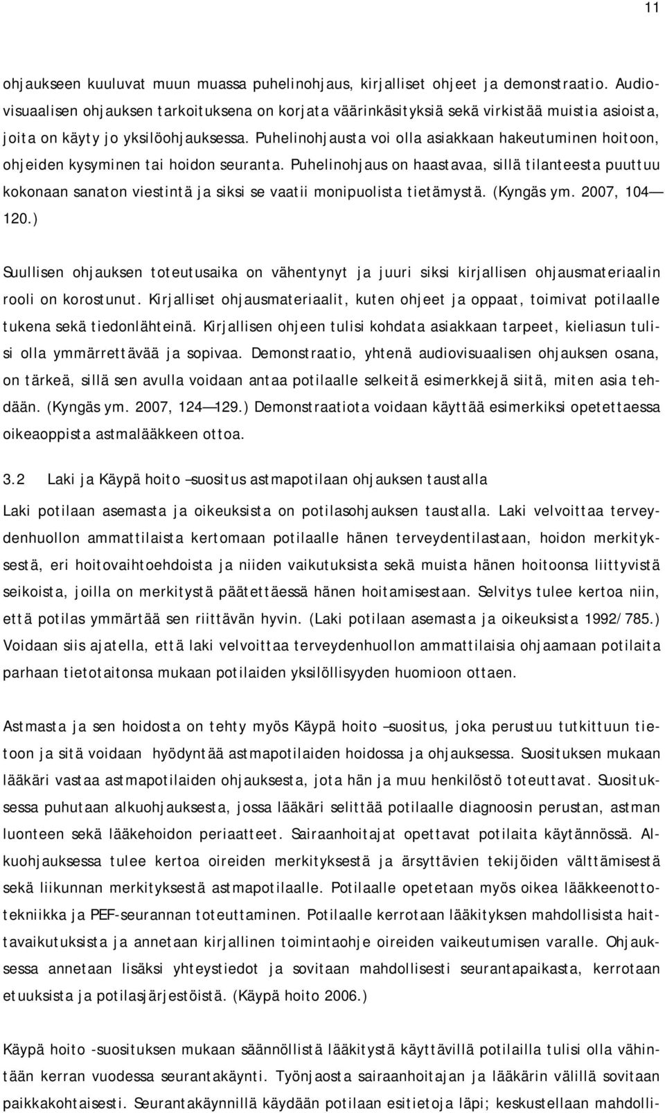Puhelinohjausta voi olla asiakkaan hakeutuminen hoitoon, ohjeiden kysyminen tai hoidon seuranta.