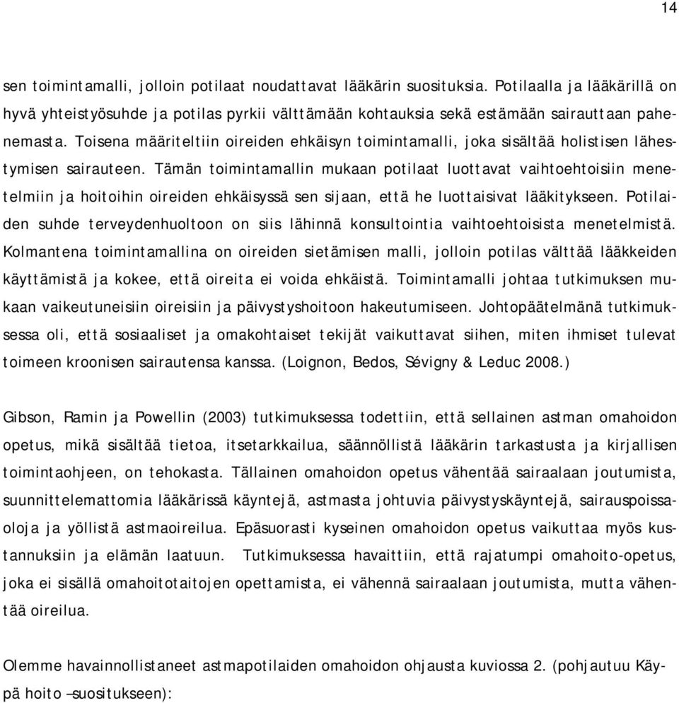 Tämän toimintamallin mukaan potilaat luottavat vaihtoehtoisiin menetelmiin ja hoitoihin oireiden ehkäisyssä sen sijaan, että he luottaisivat lääkitykseen.