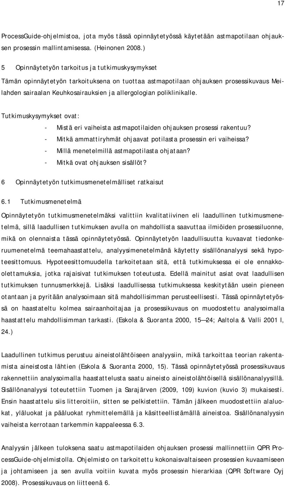 poliklinikalle. Tutkimuskysymykset ovat: - Mistä eri vaiheista astmapotilaiden ohjauksen prosessi rakentuu? - Mitkä ammattiryhmät ohjaavat potilasta prosessin eri vaiheissa?