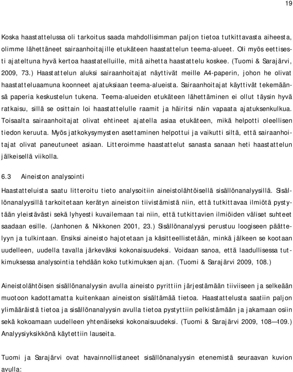 ) Haastattelun aluksi sairaanhoitajat näyttivät meille A4-paperin, johon he olivat haastatteluaamuna koonneet ajatuksiaan teema-alueista.