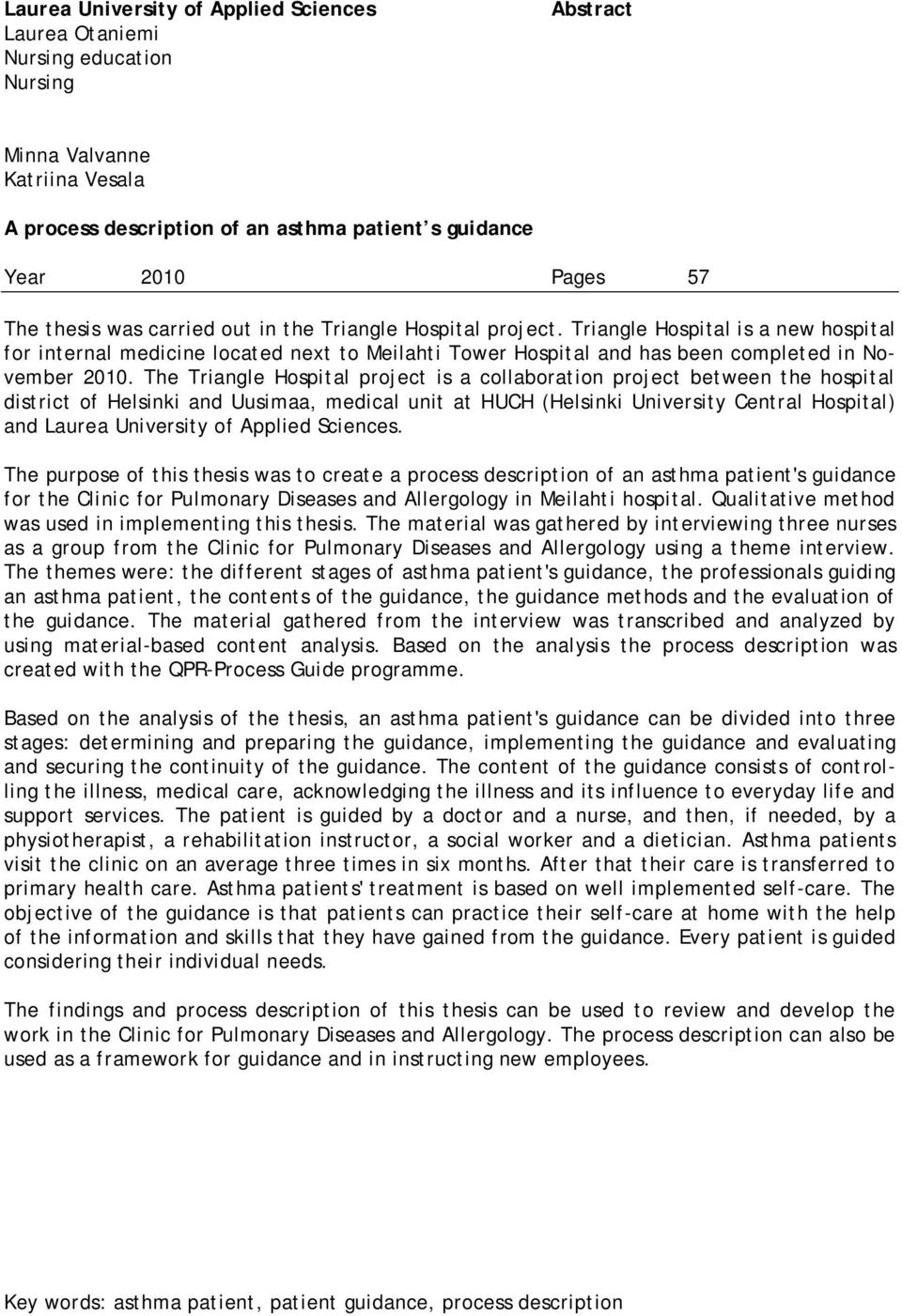 The Triangle Hospital project is a collaboration project between the hospital district of Helsinki and Uusimaa, medical unit at HUCH (Helsinki University Central Hospital) and Laurea University of