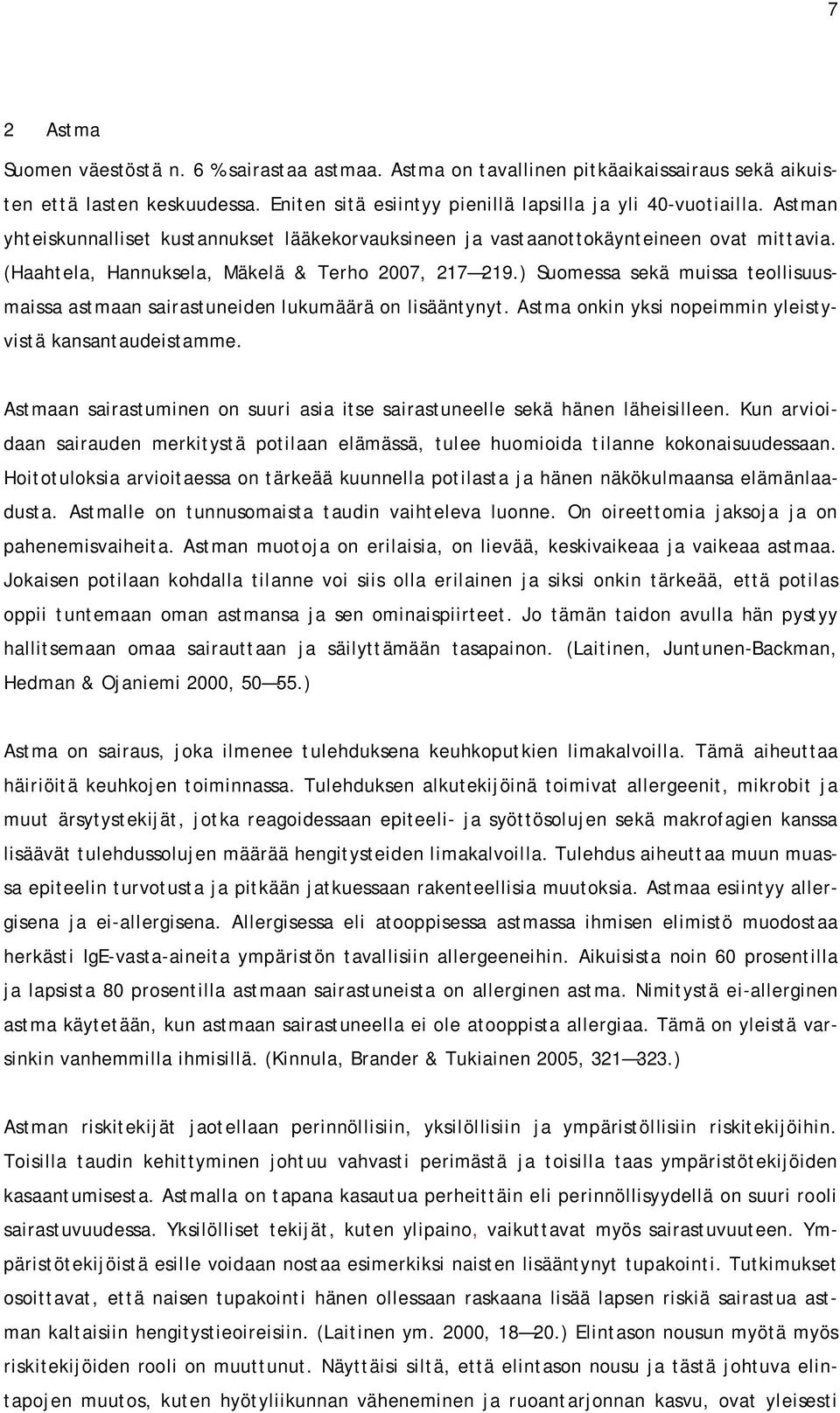 ) Suomessa sekä muissa teollisuusmaissa astmaan sairastuneiden lukumäärä on lisääntynyt. Astma onkin yksi nopeimmin yleistyvistä kansantaudeistamme.