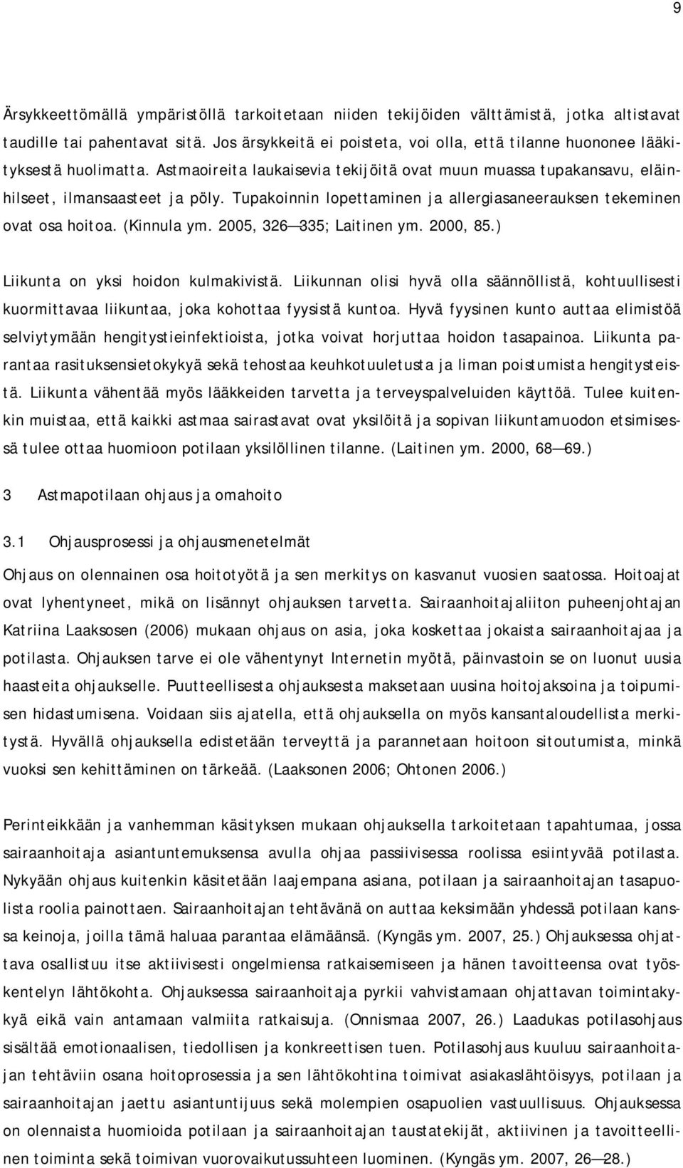 Tupakoinnin lopettaminen ja allergiasaneerauksen tekeminen ovat osa hoitoa. (Kinnula ym. 2005, 326 335; Laitinen ym. 2000, 85.) Liikunta on yksi hoidon kulmakivistä.