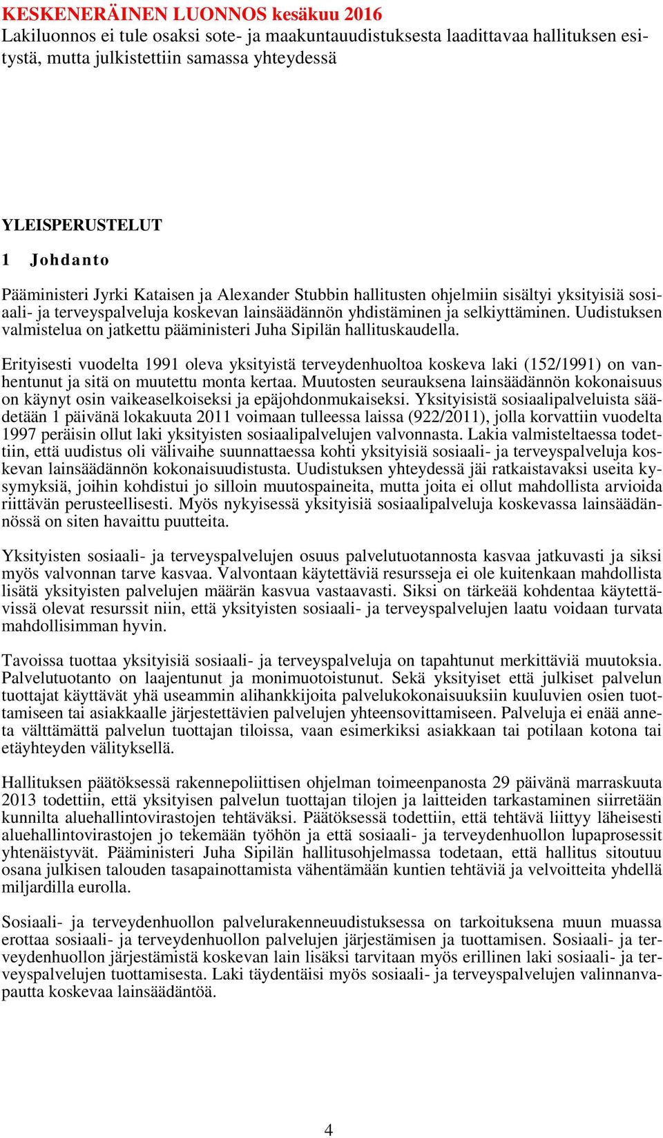 Erityisesti vuodelta 1991 oleva yksityistä terveydenhuoltoa koskeva laki (152/1991) on vanhentunut ja sitä on muutettu monta kertaa.