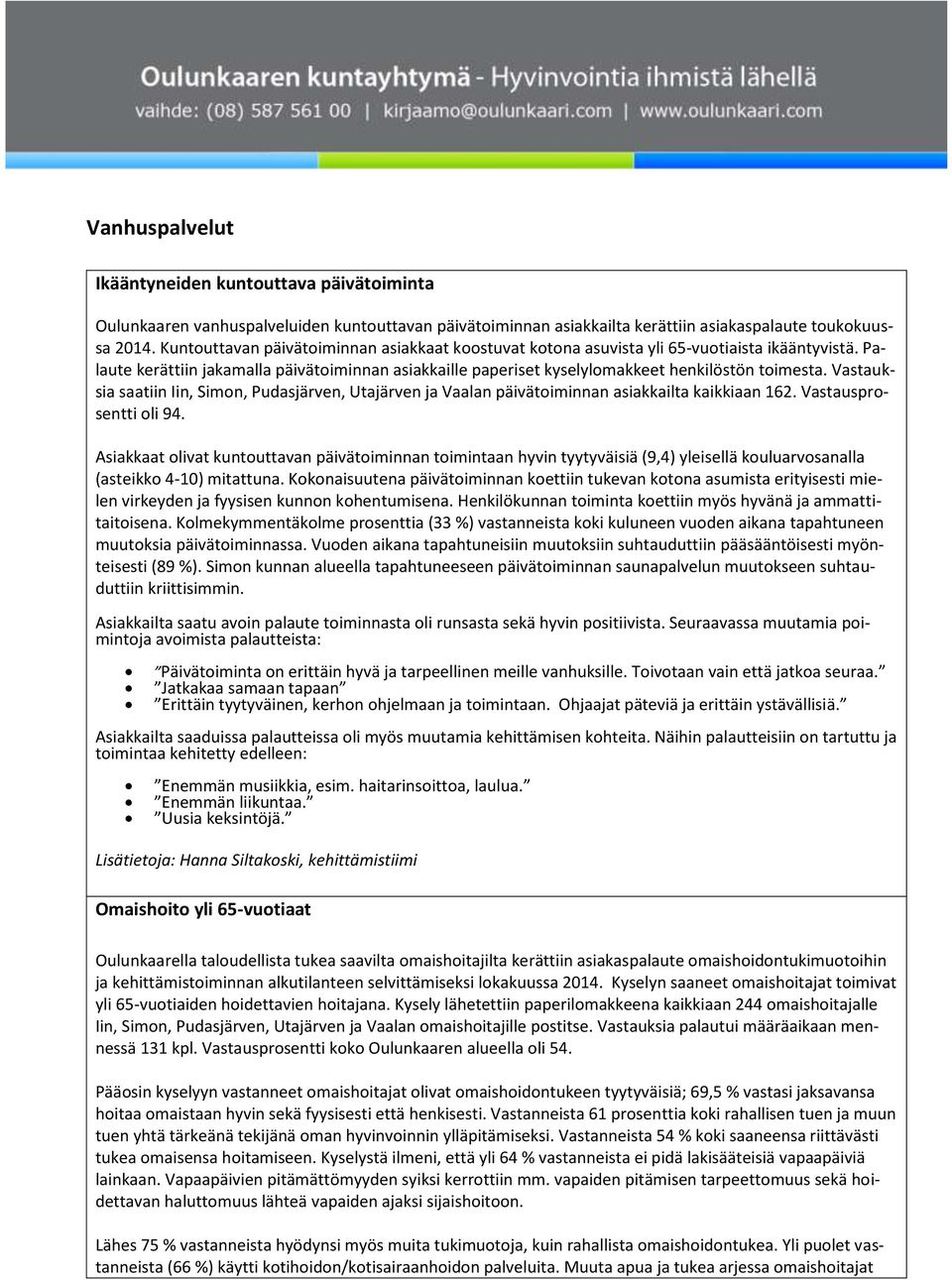 Vastauksia saatiin Iin, Simon, Pudasjärven, Utajärven ja Vaalan päivätoiminnan asiakkailta kaikkiaan 62. Vastausprosentti oli 94.