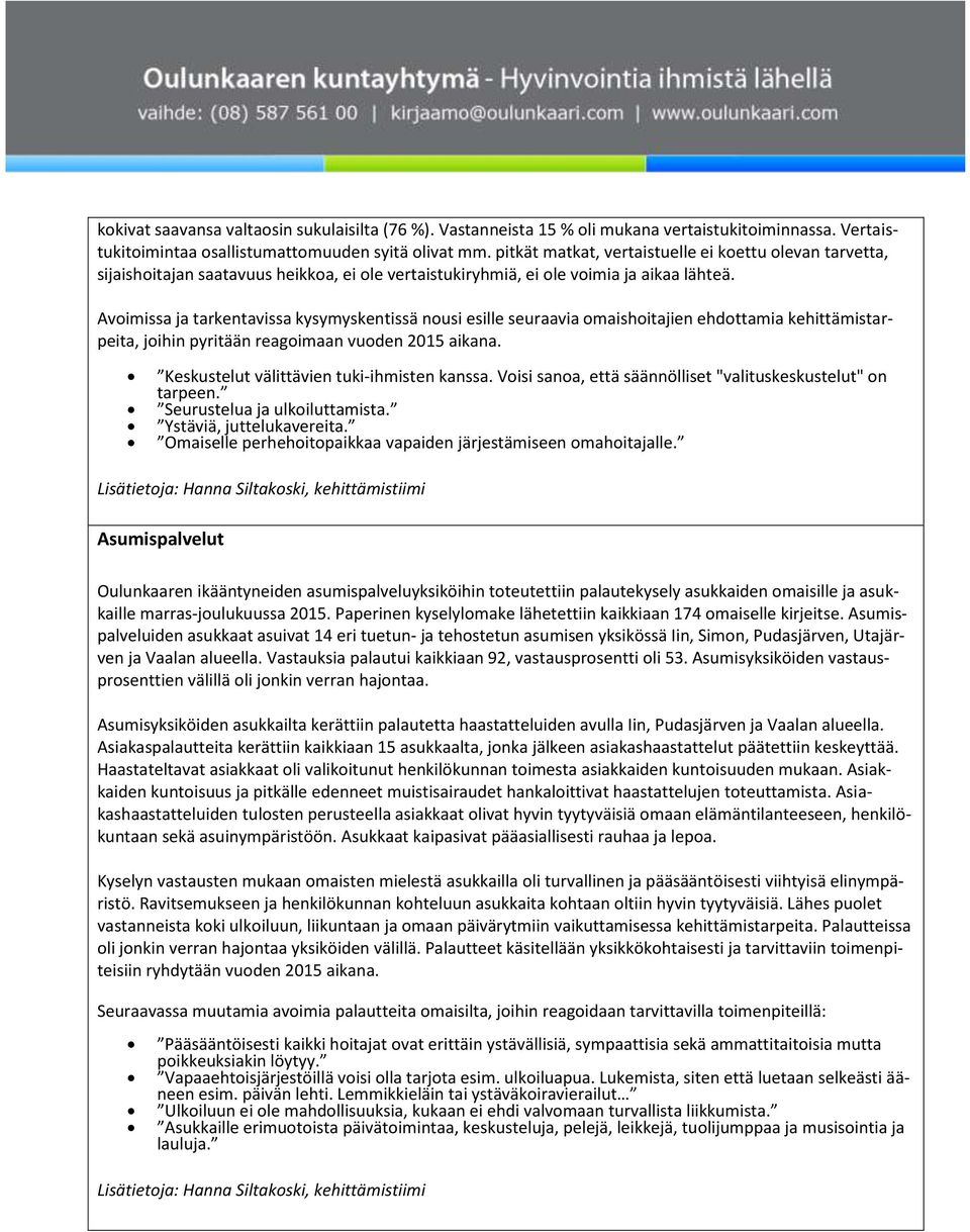 Avoimissa ja tarkentavissa kysymyskentissä nousi esille seuraavia omaishoitajien ehdottamia kehittämistarpeita, joihin pyritään reagoimaan vuoden 205 aikana.