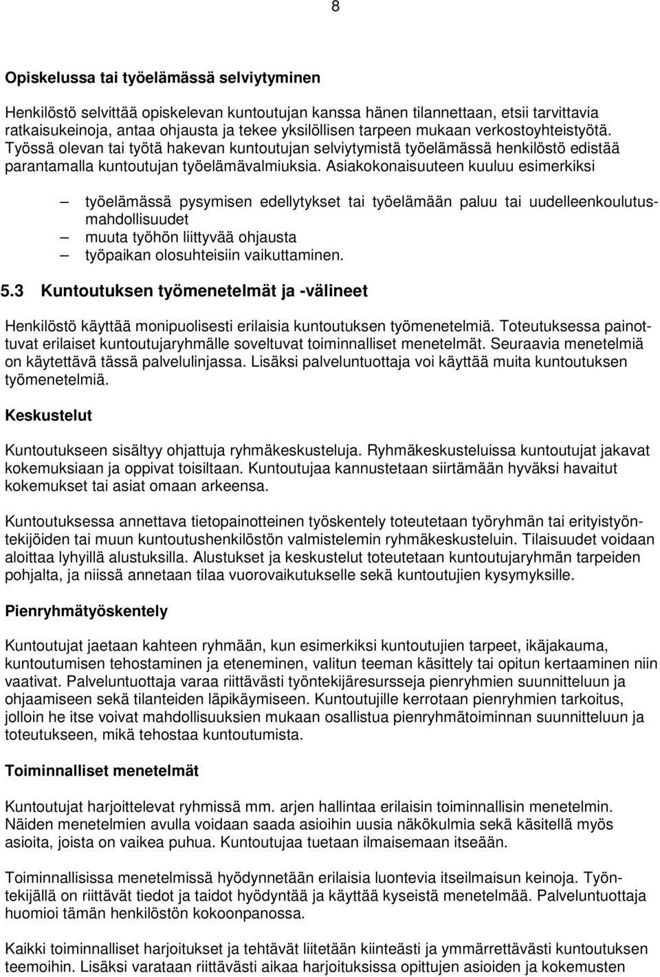 Asiakokonaisuuteen kuuluu esimerkiksi työelämässä pysymisen edellytykset tai työelämään paluu tai uudelleenkoulutusmahdollisuudet muuta työhön liittyvää ohjausta työpaikan olosuhteisiin vaikuttaminen.