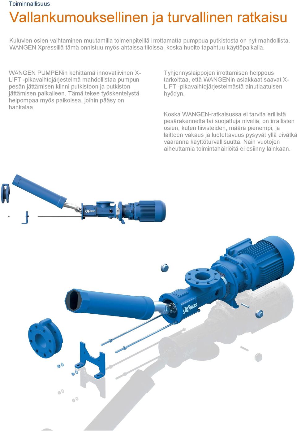 WANGEN PUMPENin kehittämä innovatiivinen XLIFT -pikavaihtojärjestelmä mahdollistaa pumpun pesän jättämisen kiinni putkistoon ja putkiston jättämisen paikalleen.