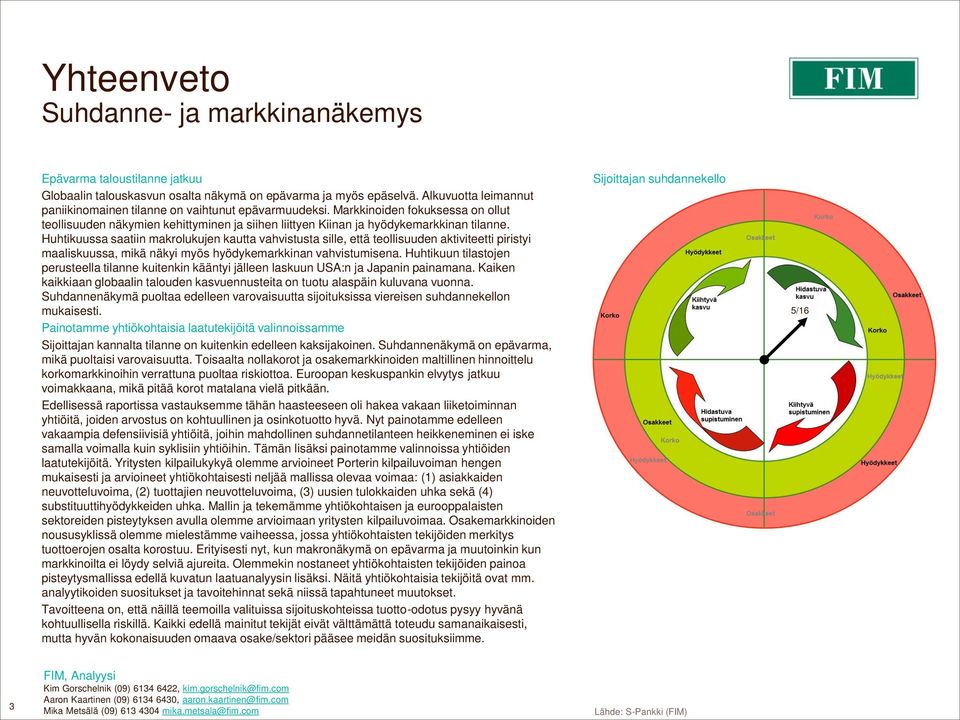 Huhtikuussa saatiin makrolukujen kautta vahvistusta sille, että teollisuuden aktiviteetti piristyi maaliskuussa, mikä näkyi myös hyödykemarkkinan vahvistumisena.