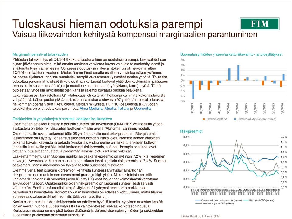 Suhteessa odotusksiin liikevaihtokehitys oli heikointa sitten 1Q/2014 eli kahteen vuoteen.