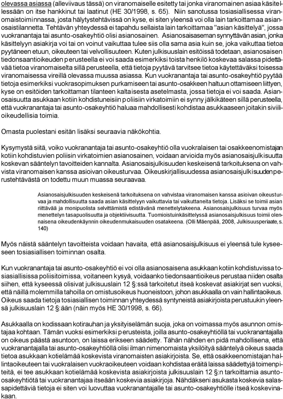 Tehtävän yhteydessä ei tapahdu sellaista lain tarkoittamaa "asian käsittelyä", jossa vuokranantaja tai asunto-osakeyhtiö olisi asianosainen.