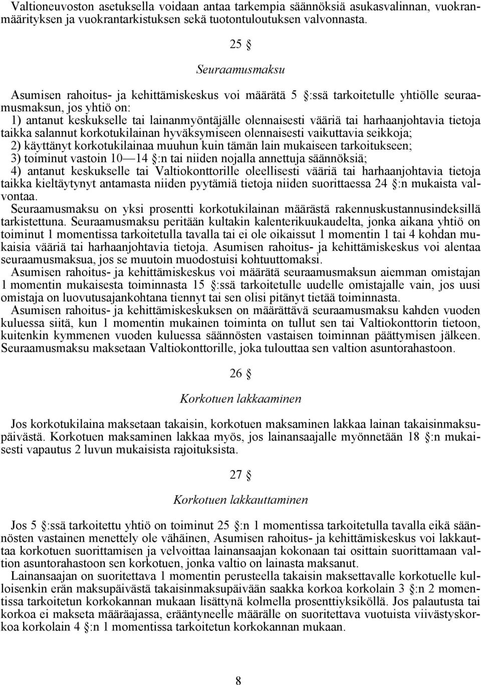 harhaanjohtavia tietoja taikka salannut korkotukilainan hyväksymiseen olennaisesti vaikuttavia seikkoja; 2) käyttänyt korkotukilainaa muuhun kuin tämän lain mukaiseen tarkoitukseen; 3) toiminut