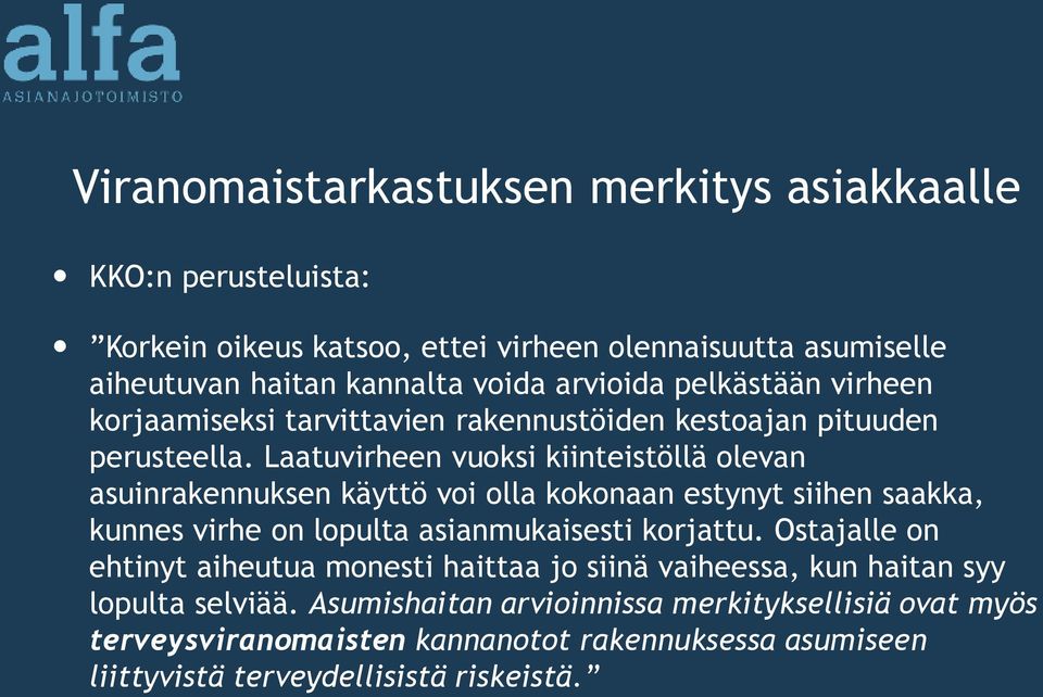 Laatuvirheen vuoksi kiinteistöllä olevan asuinrakennuksen käyttö voi olla kokonaan estynyt siihen saakka, kunnes virhe on lopulta asianmukaisesti korjattu.