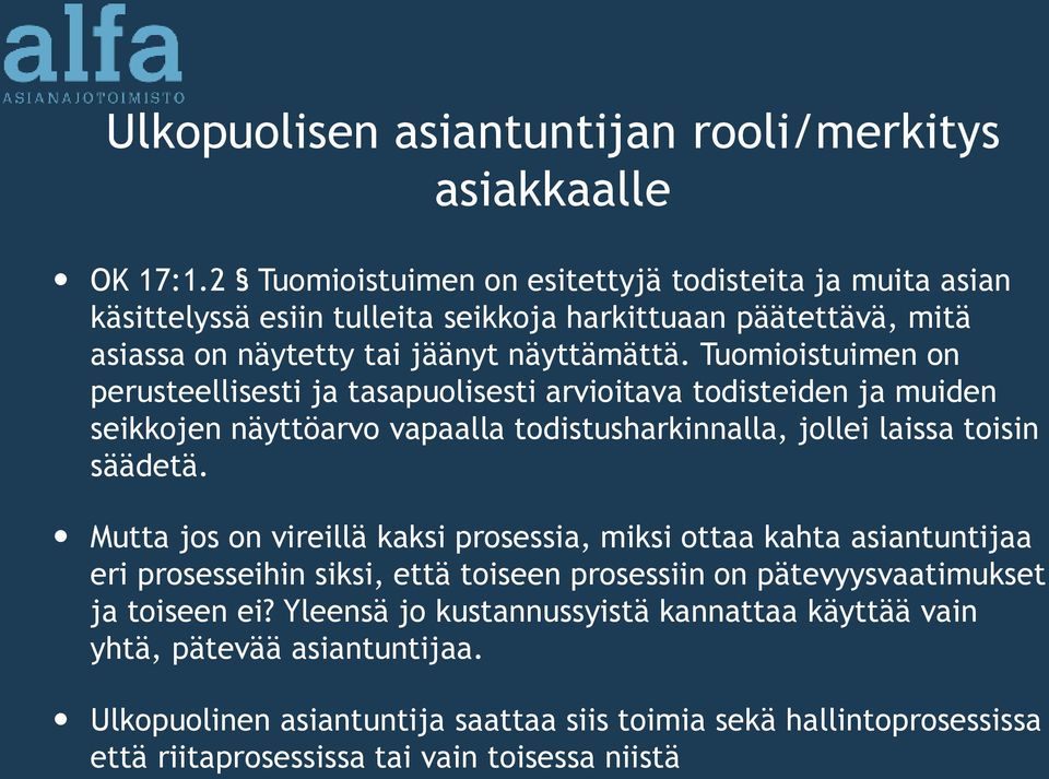 Tuomioistuimen on perusteellisesti ja tasapuolisesti arvioitava todisteiden ja muiden seikkojen näyttöarvo vapaalla todistusharkinnalla, jollei laissa toisin säädetä.