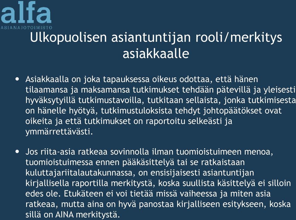 Jos riita-asia ratkeaa sovinnolla ilman tuomioistuimeen menoa, tuomioistuimessa ennen pääkäsittelyä tai se ratkaistaan kuluttajariitalautakunnassa, on ensisijaisesti asiantuntijan kirjallisella