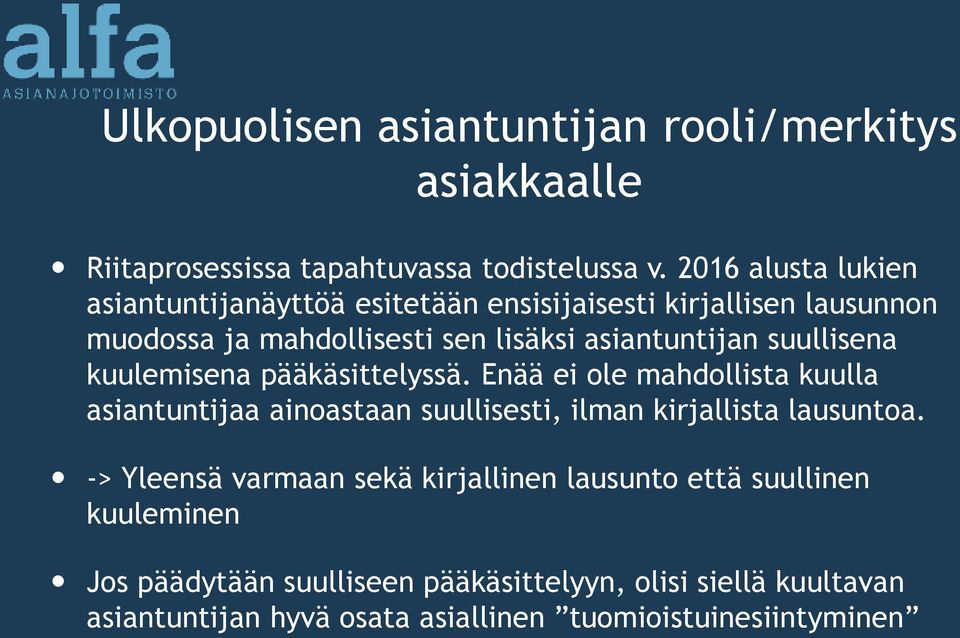 suullisena kuulemisena pääkäsittelyssä. Enää ei ole mahdollista kuulla asiantuntijaa ainoastaan suullisesti, ilman kirjallista lausuntoa.